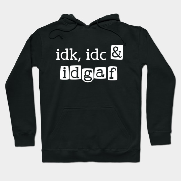 idk, idc & idgaf Hoodie by Made by Popular Demand